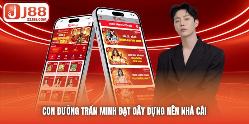 Con đường Trần Minh Đạt gây dựng nên nhà cái