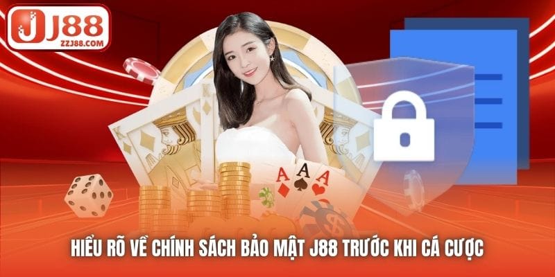 Hiểu rõ về Chính sách Bảo mật J88 trước khi cá cược