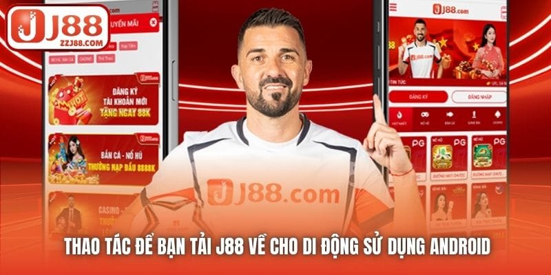 Thao tác để bạn tải J88 về cho di động sử dụng Android