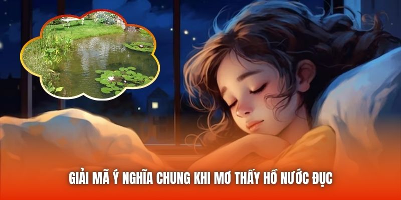 Giải mã ý nghĩa chung khi mơ thấy hồ nước đục