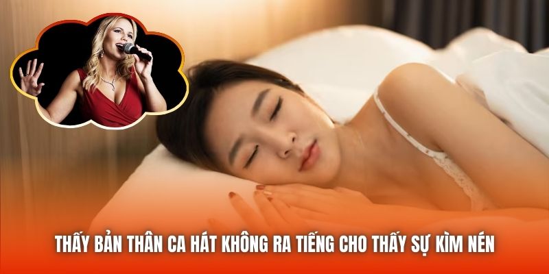 Thấy bản thân ca hát không ra tiếng cho thấy sự kìm nén